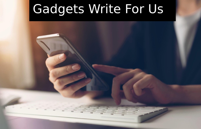 Gadgets Write For Us