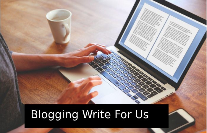 Blogging Write For Us