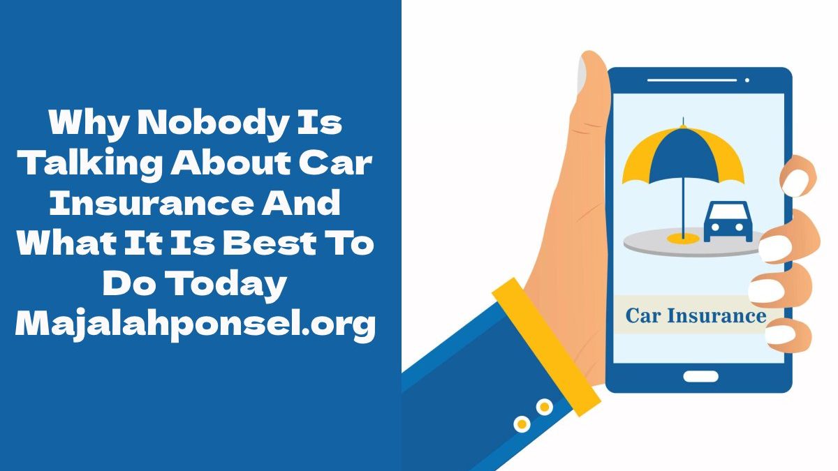 Why Nobody Is Talking About Car Insurance And What It Is Best To Do Today Majalahponsel.org