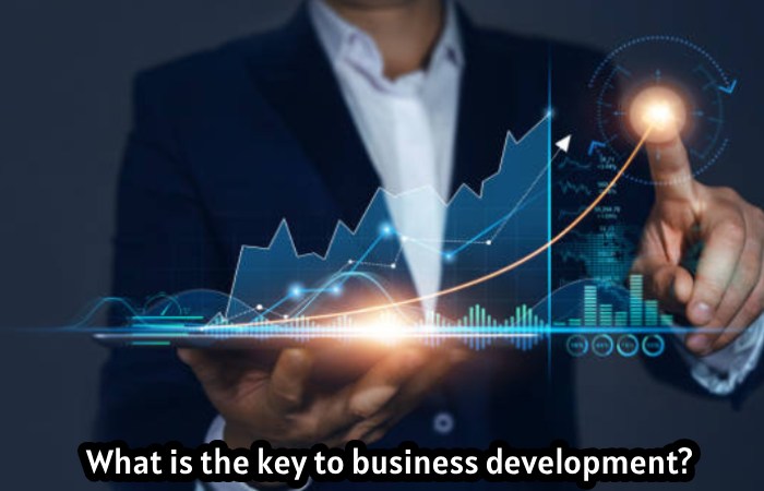 What is the key to business development?