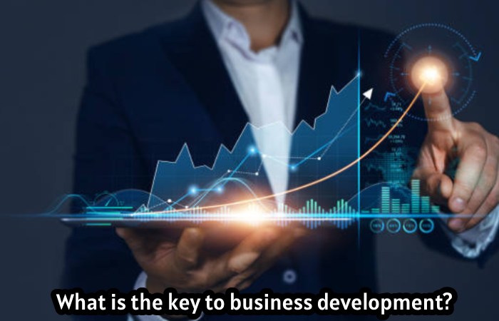 What is the key to business development?