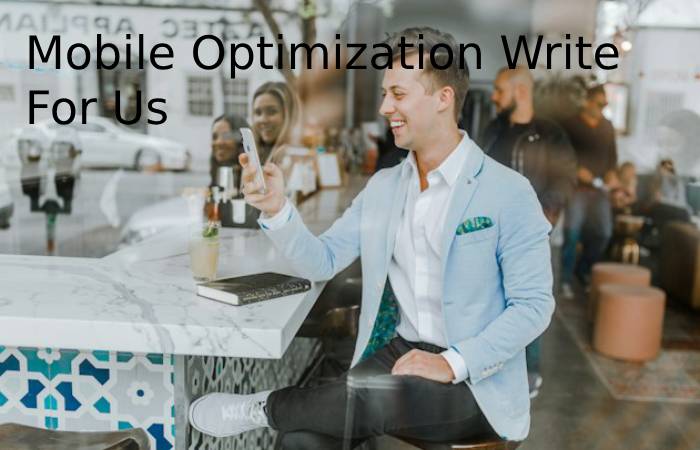 Mobile Optimization Write For Us