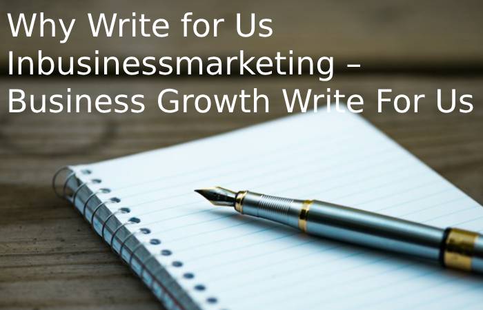 Why Write for Us Inbusinessmarketing – Business Growth Write For Us