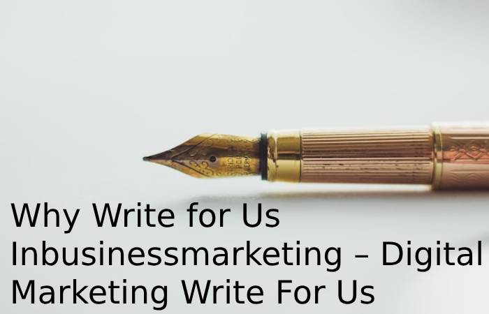 Why Write for Us Inbusinessmarketing – Digital Marketing Write For Us
