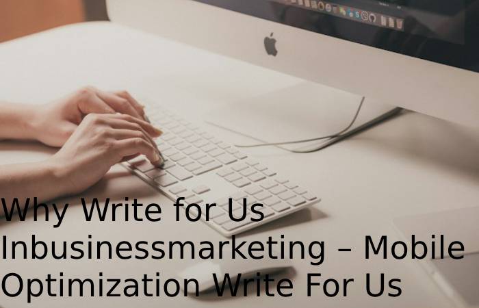Why Write for Us Inbusinessmarketing – Mobile Optimization Write For Us