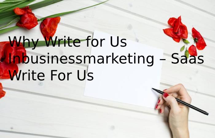 Why Write for Us Inbusinessmarketing – Saas Write For Us