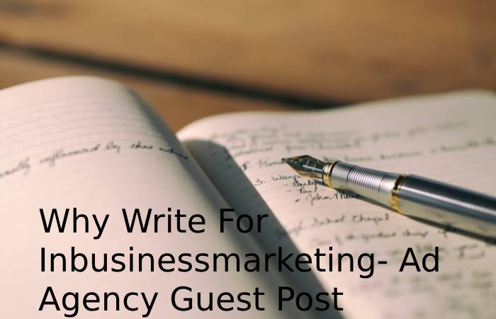 Why Write For Inbusinessmarketing- Ad Agency Guest Post