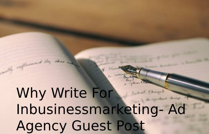 Why Write For Inbusinessmarketing- Ad Agency Guest Post