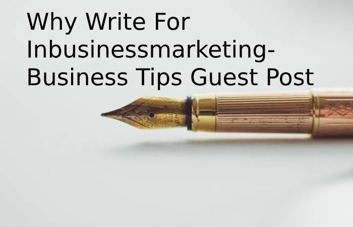 Why Write For Inbusinessmarketing- Business Tips Guest Post