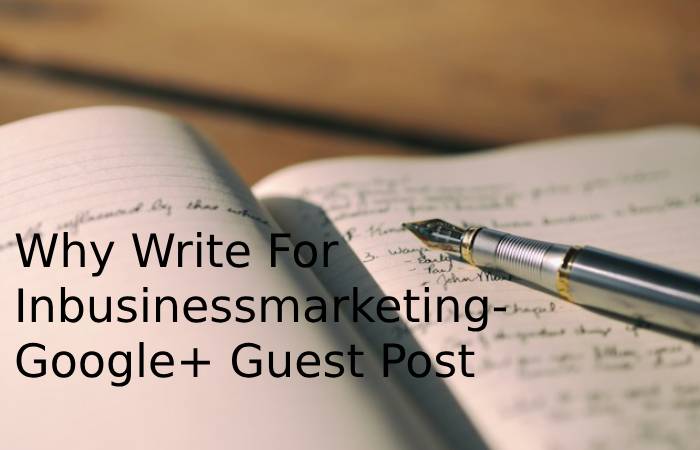 Why Write For Inbusinessmarketing- Google+ Guest Post