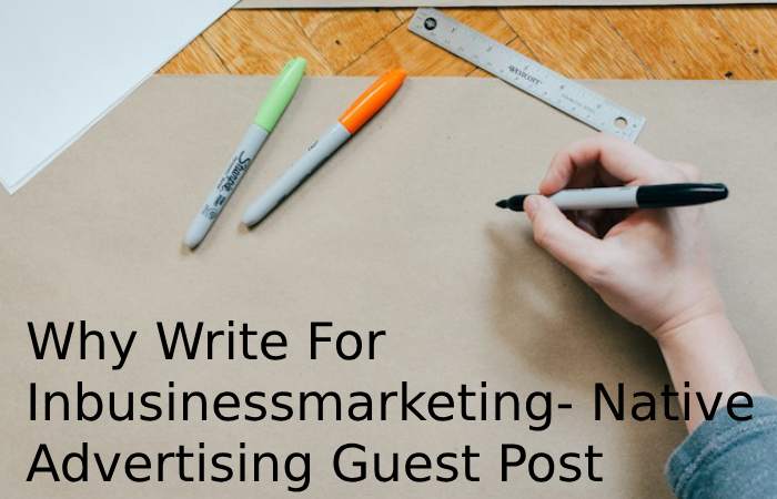 Why Write For Inbusinessmarketing- Native Advertising Guest Post