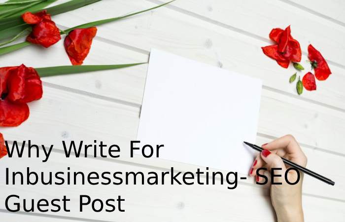Why Write For Inbusinessmarketing- SEO Guest Post