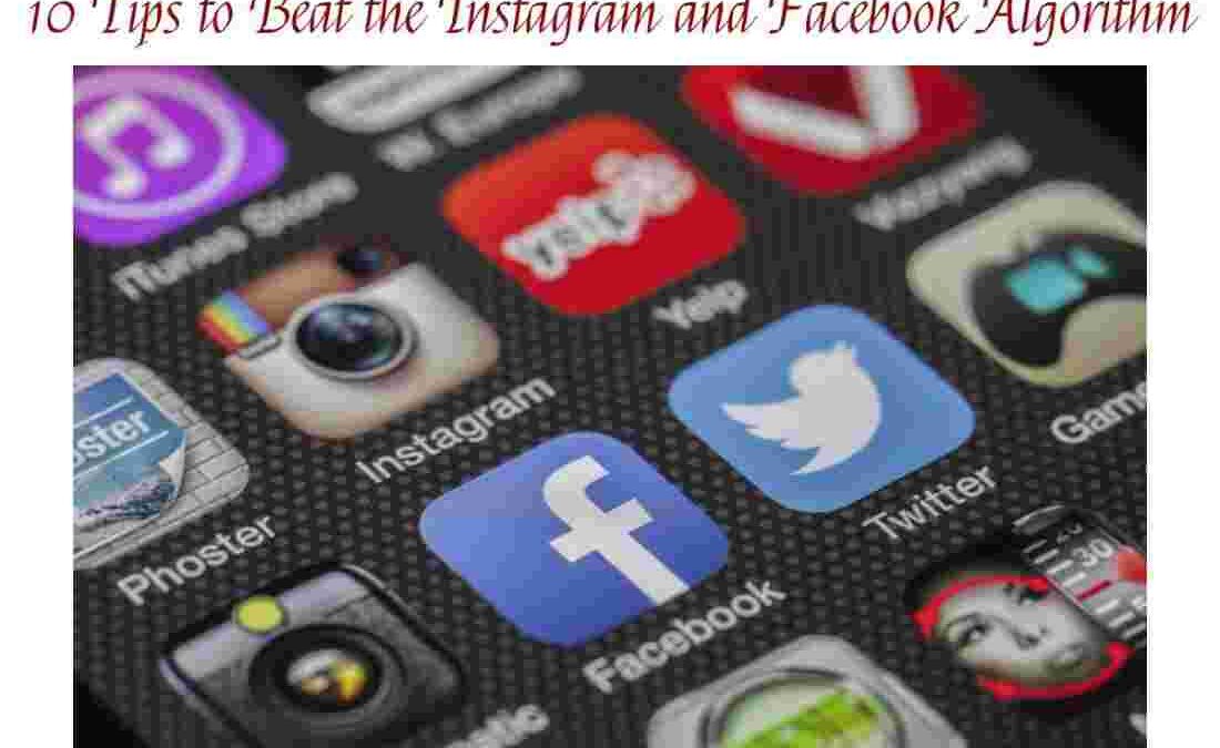 10 Tips Beat the Instagram and Facebook Algorithm